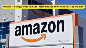 Amazon is hiring a Data Science Intern fresher should never miss
